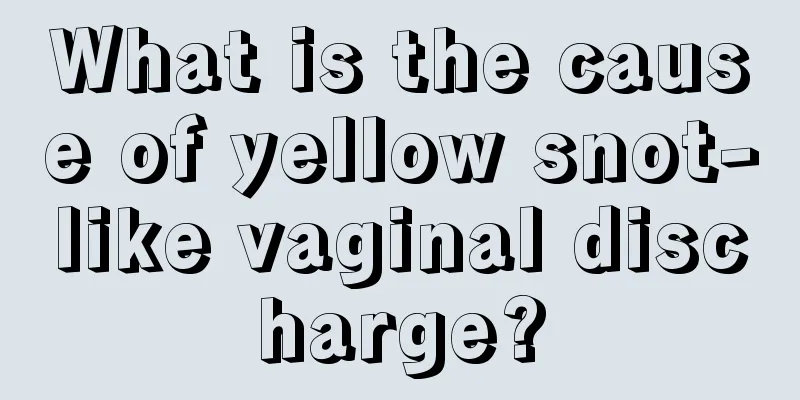 What is the cause of yellow snot-like vaginal discharge?