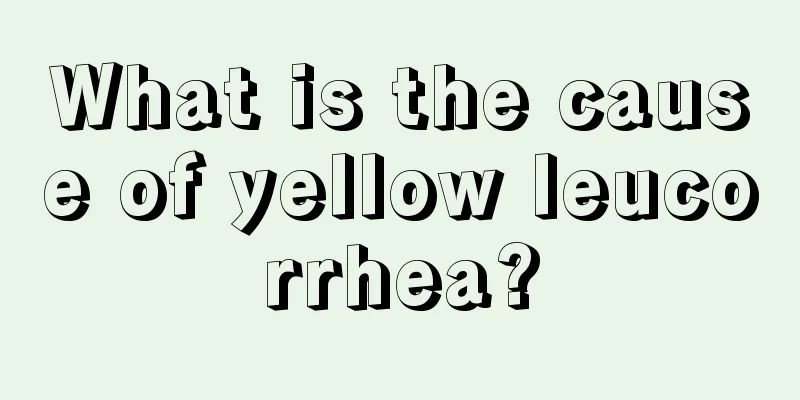 What is the cause of yellow leucorrhea?