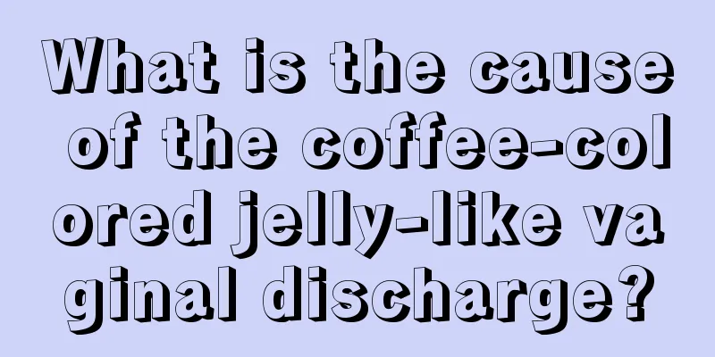 What is the cause of the coffee-colored jelly-like vaginal discharge?