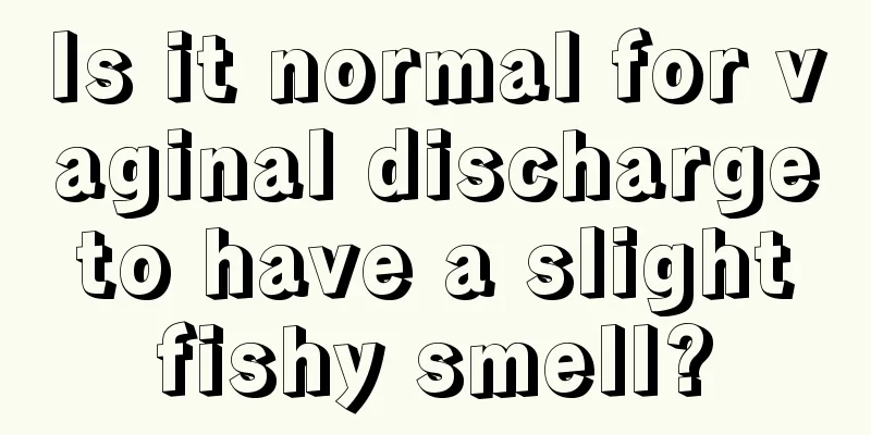 Is it normal for vaginal discharge to have a slight fishy smell?