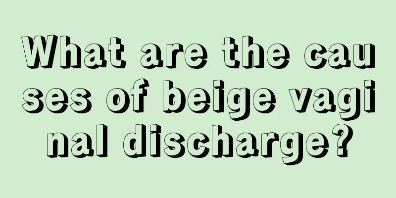 What are the causes of beige vaginal discharge?