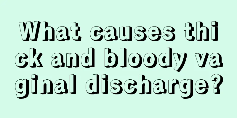 What causes thick and bloody vaginal discharge?