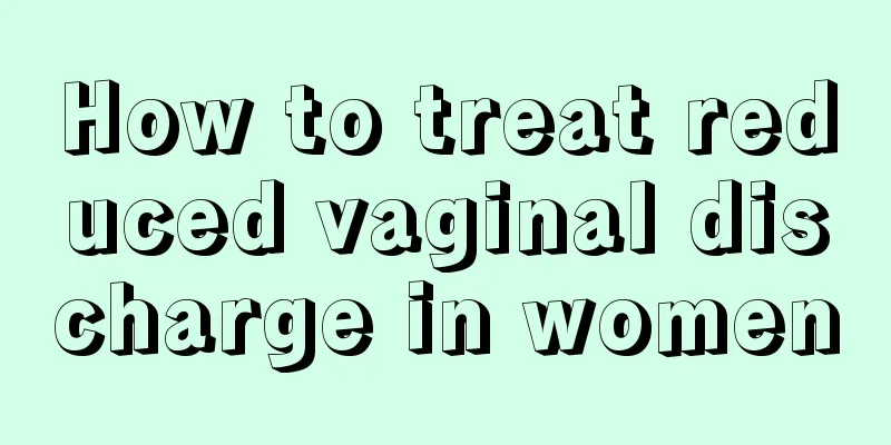 How to treat reduced vaginal discharge in women