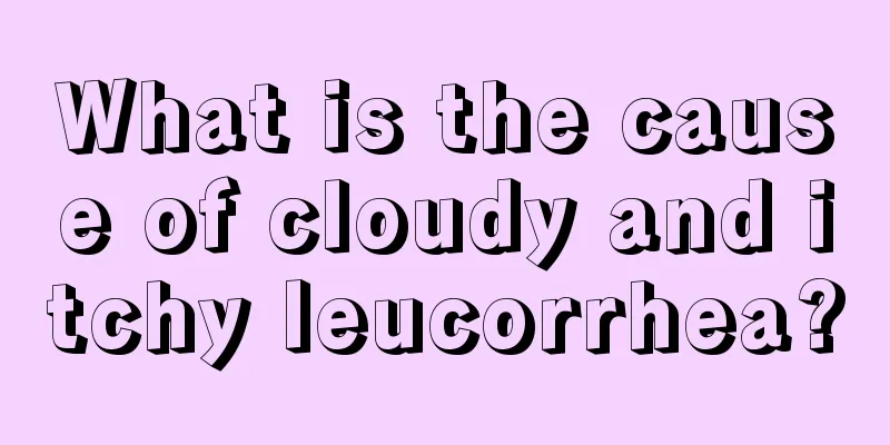 What is the cause of cloudy and itchy leucorrhea?