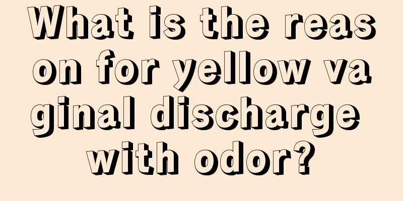 What is the reason for yellow vaginal discharge with odor?