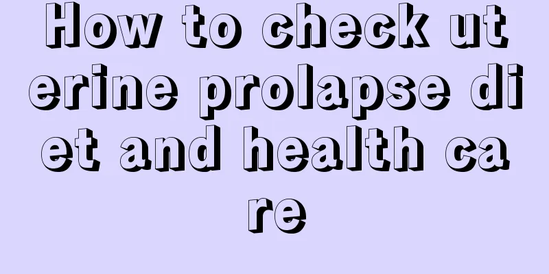 How to check uterine prolapse diet and health care