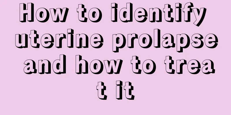 How to identify uterine prolapse and how to treat it