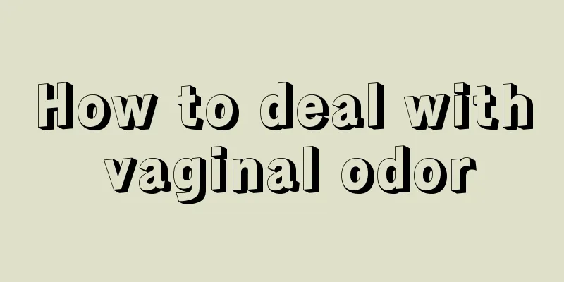 How to deal with vaginal odor