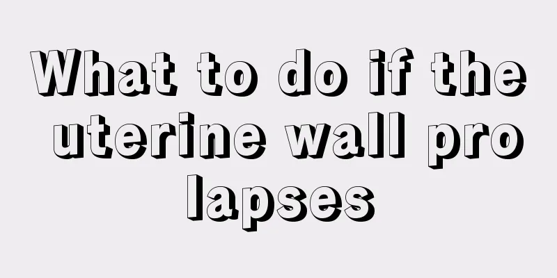 What to do if the uterine wall prolapses