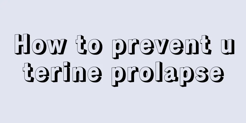 How to prevent uterine prolapse