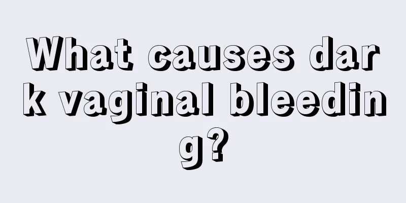 What causes dark vaginal bleeding?