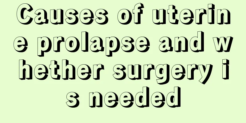 Causes of uterine prolapse and whether surgery is needed