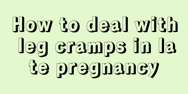 How to deal with leg cramps in late pregnancy