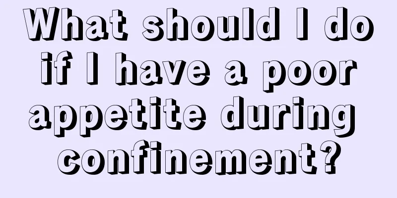 What should I do if I have a poor appetite during confinement?