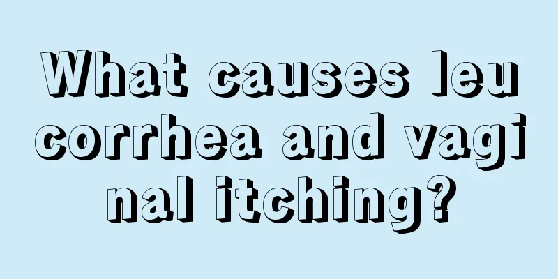 What causes leucorrhea and vaginal itching?