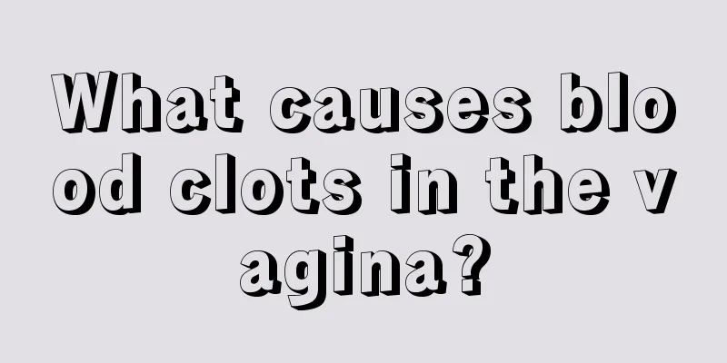 What causes blood clots in the vagina?