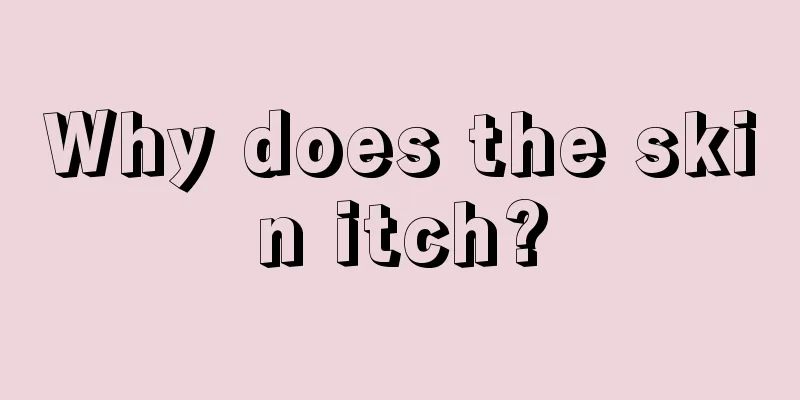 Why does the skin itch?