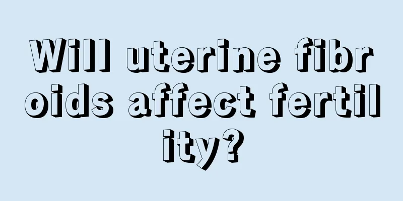 Will uterine fibroids affect fertility?