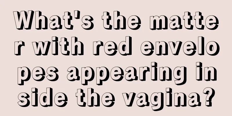 What's the matter with red envelopes appearing inside the vagina?