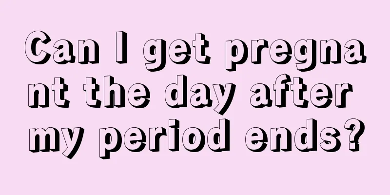 Can I get pregnant the day after my period ends?