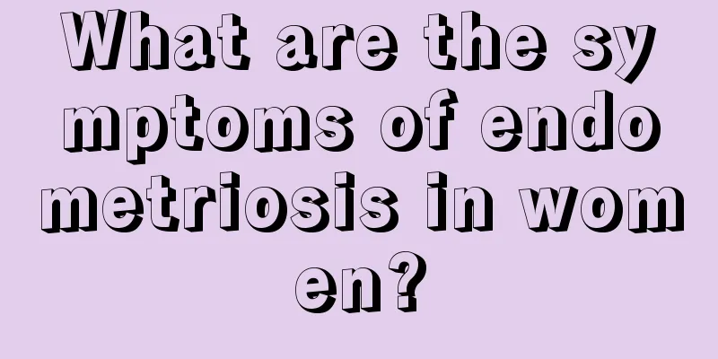 What are the symptoms of endometriosis in women?