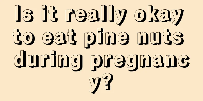 Is it really okay to eat pine nuts during pregnancy?