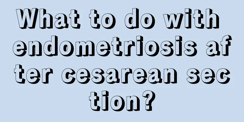 What to do with endometriosis after cesarean section?