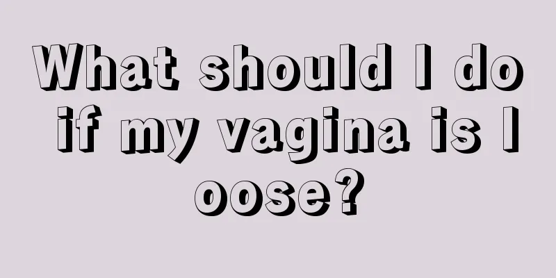 What should I do if my vagina is loose?