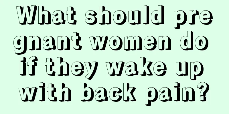 What should pregnant women do if they wake up with back pain?