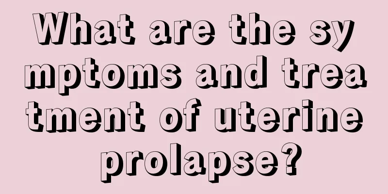 What are the symptoms and treatment of uterine prolapse?