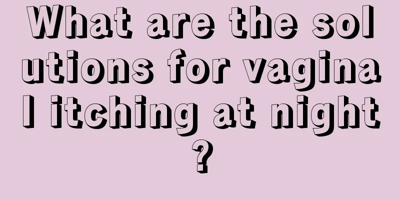 What are the solutions for vaginal itching at night?