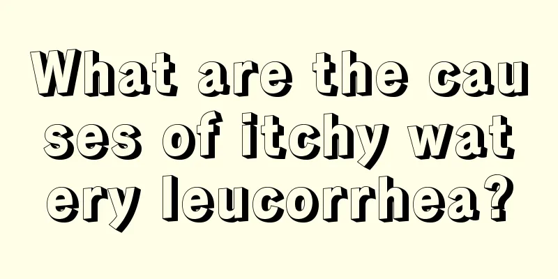 What are the causes of itchy watery leucorrhea?