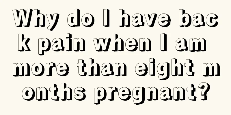 Why do I have back pain when I am more than eight months pregnant?