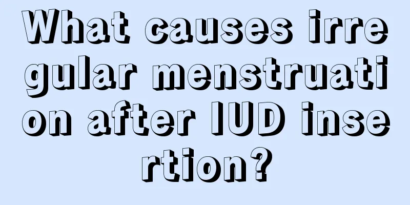 What causes irregular menstruation after IUD insertion?