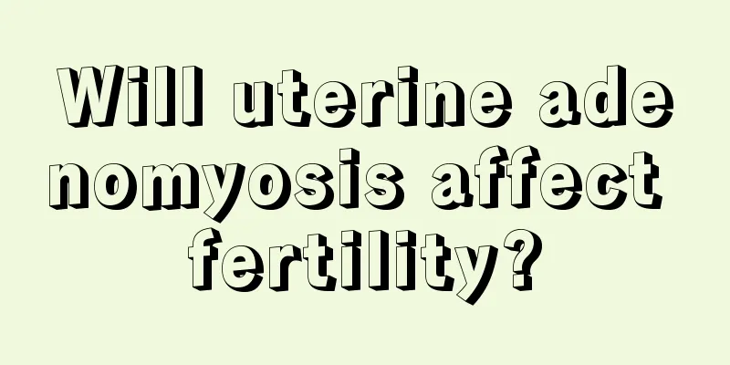 Will uterine adenomyosis affect fertility?