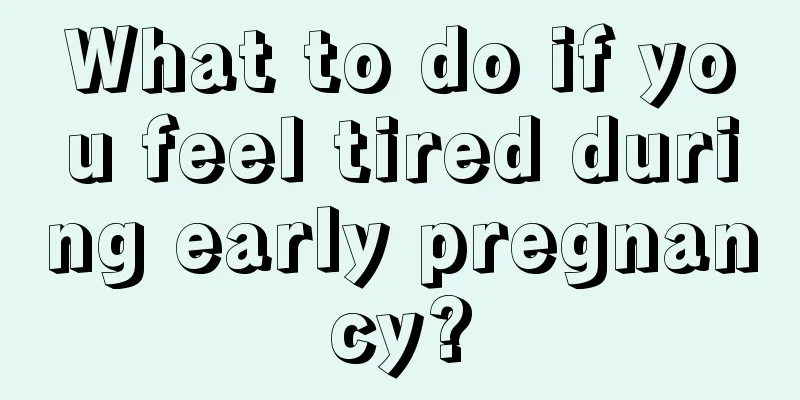 What to do if you feel tired during early pregnancy?