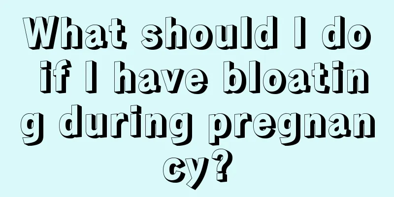 What should I do if I have bloating during pregnancy?