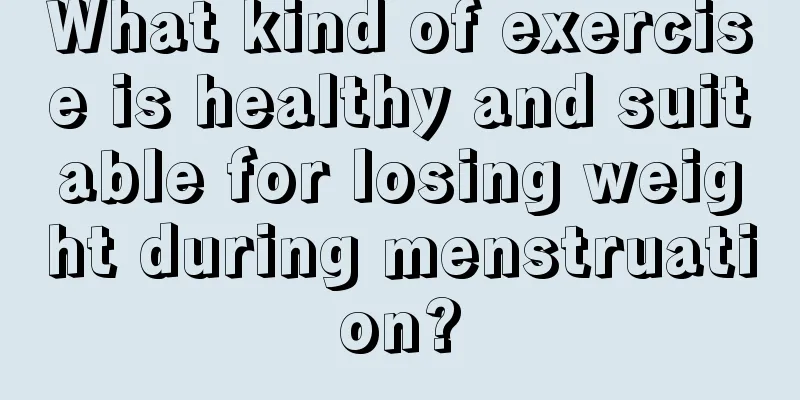 What kind of exercise is healthy and suitable for losing weight during menstruation?