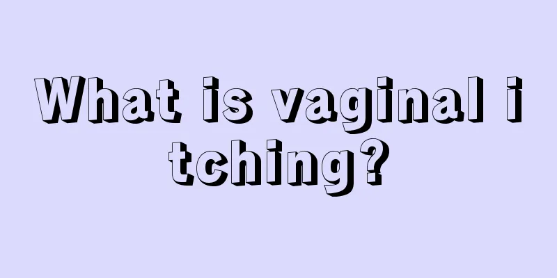 What is vaginal itching?