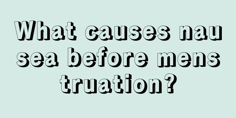 What causes nausea before menstruation?