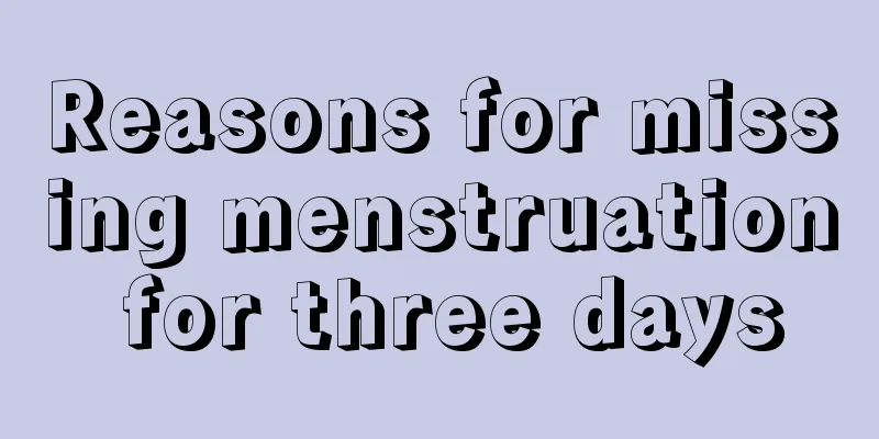 Reasons for missing menstruation for three days