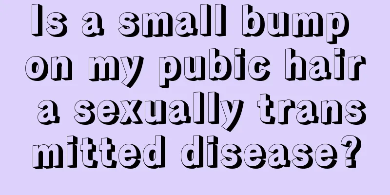 Is a small bump on my pubic hair a sexually transmitted disease?