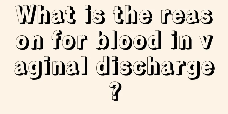 What is the reason for blood in vaginal discharge?