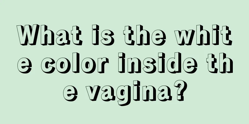 What is the white color inside the vagina?