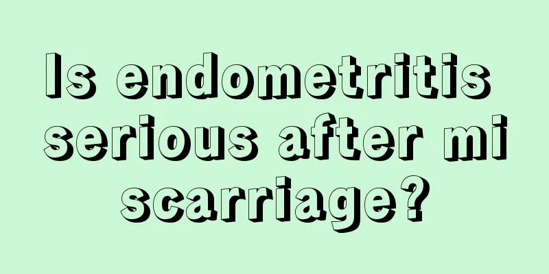 Is endometritis serious after miscarriage?