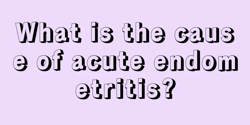 What is the cause of acute endometritis?