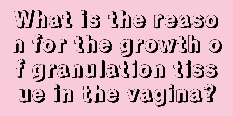 What is the reason for the growth of granulation tissue in the vagina?