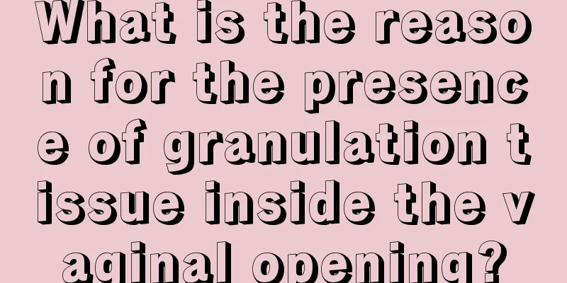 What is the reason for the presence of granulation tissue inside the vaginal opening?