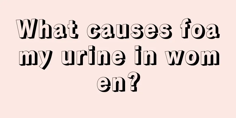 What causes foamy urine in women?