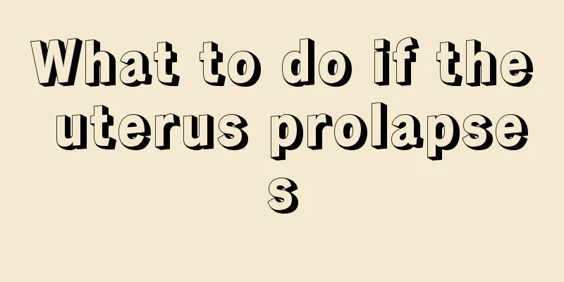 What to do if the uterus prolapses